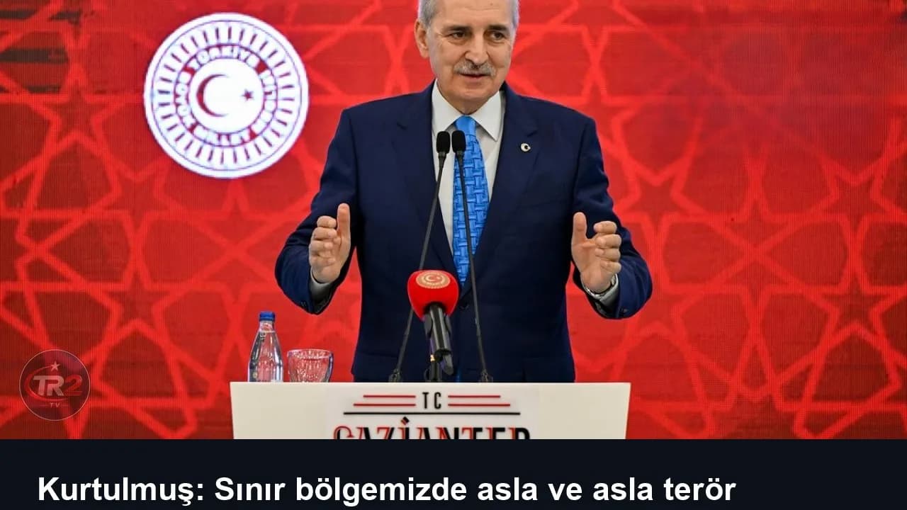 Kurtulmuş: Sınır bölgemizde asla ve asla terör örgütünün hiçbir şekilde unsuru kalmayacak