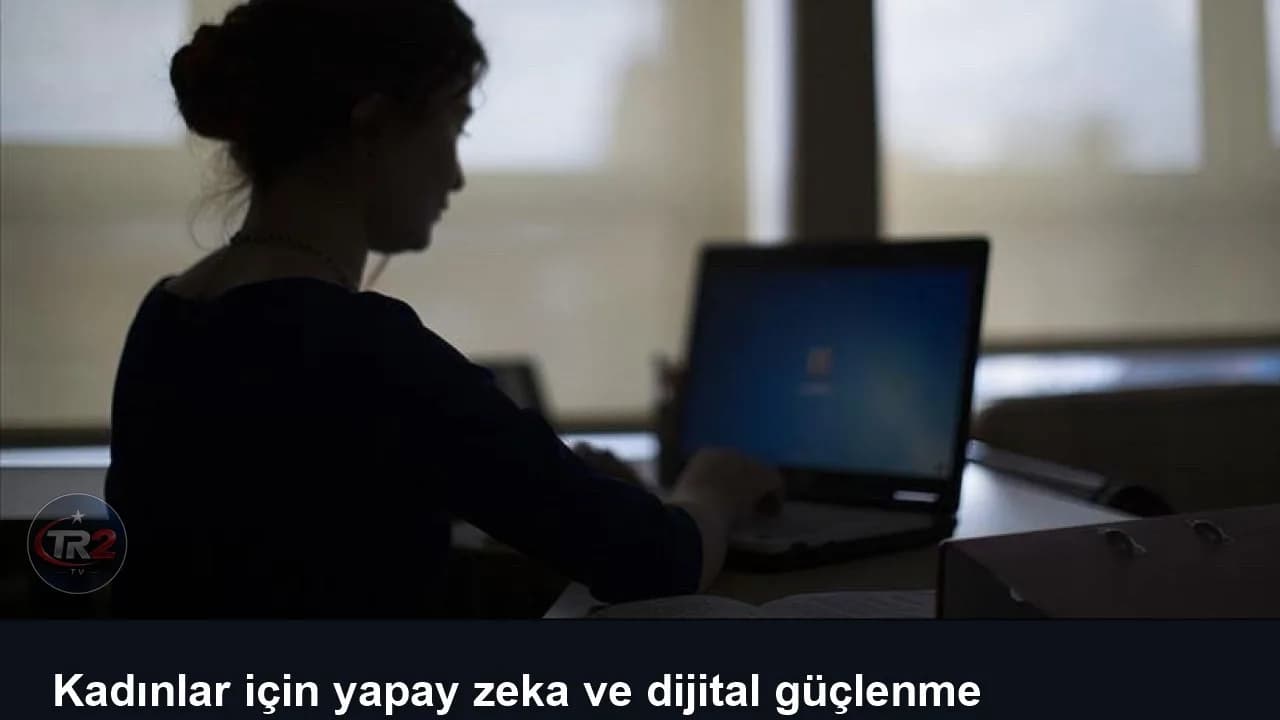 Kadınlar için yapay zeka ve dijital güçlenme eğitimleri başlıyor