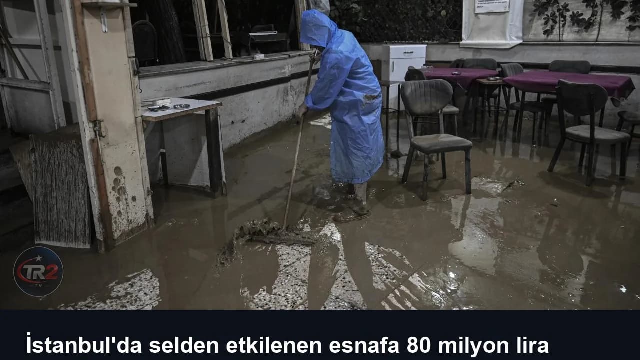 İstanbul'da selden etkilenen esnafa 80 milyon lira nakdi destek