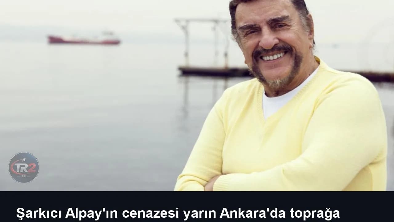 Şarkıcı Alpay'ın cenazesi yarın Ankara'da toprağa verilecek