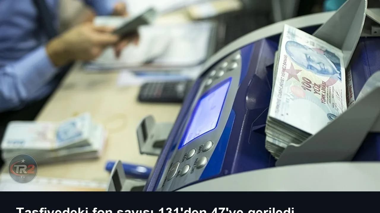 Tasfiyedeki fon sayısı 131'den 47'ye geriledi