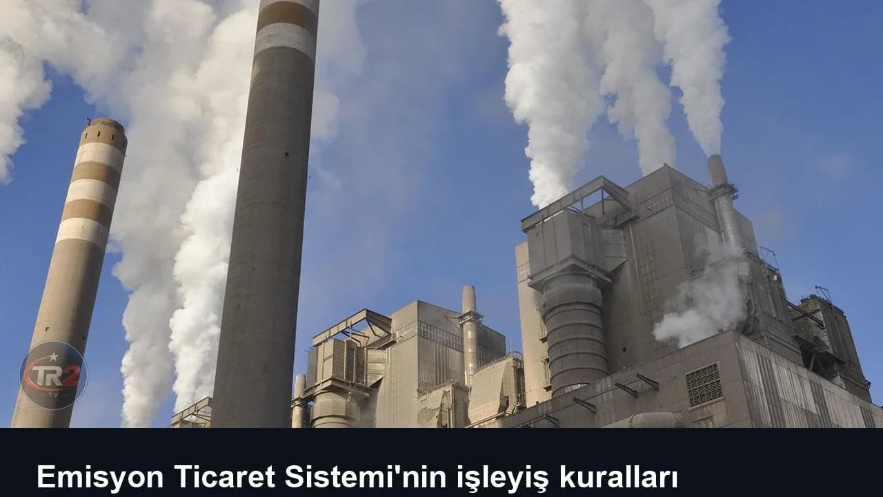 Emisyon Ticaret Sistemi'nin işleyiş kuralları belirlendi