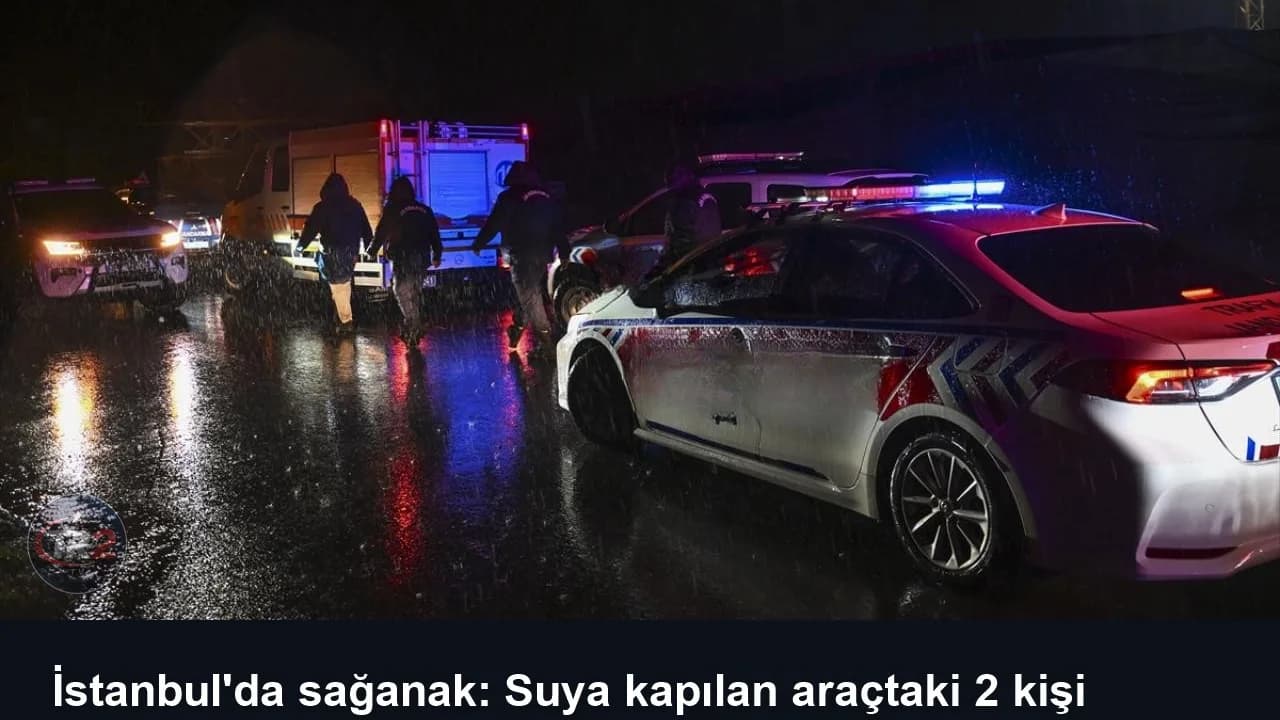 İstanbul'da sağanak: Suya kapılan araçtaki 2 kişi kayıp