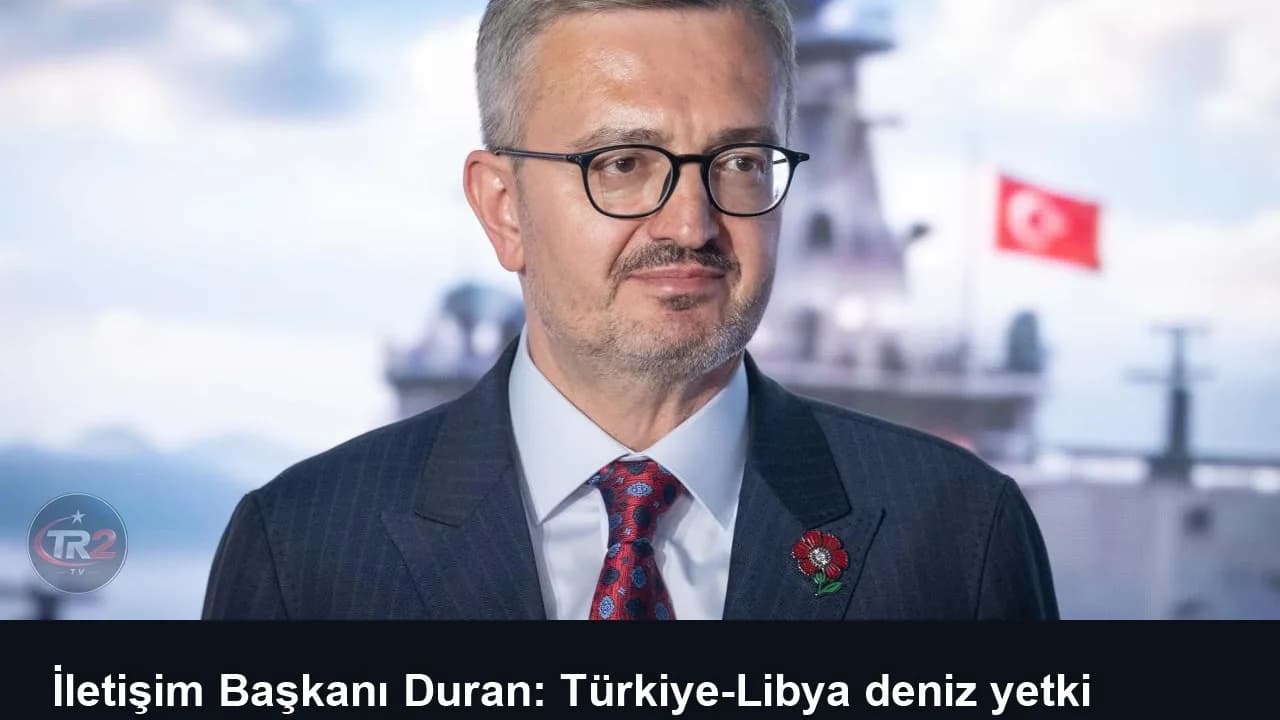 İletişim Başkanı Duran: Türkiye-Libya deniz yetki alanları mutabakatının onaylanması önemli bir adım
