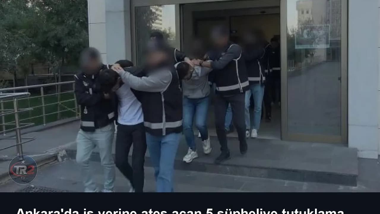 Ankara'da iş yerine ateş açan 5 şüpheliye tutuklama