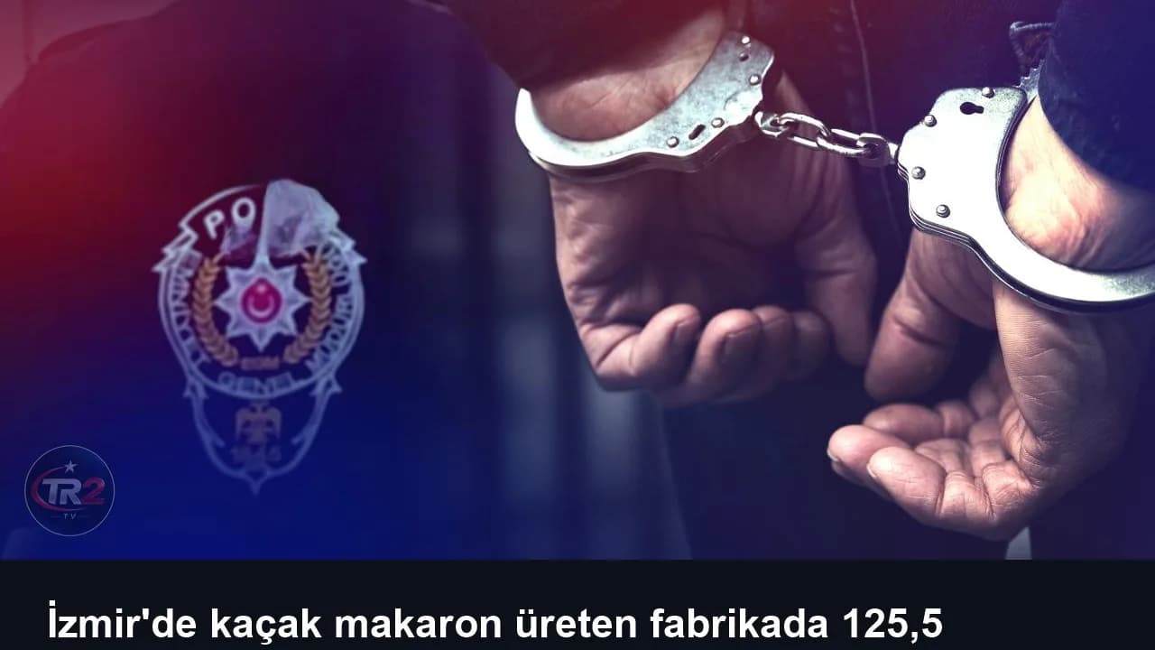 İzmir'de kaçak makaron üreten fabrikada 125,5 milyon liralık eşyaya el konuldu