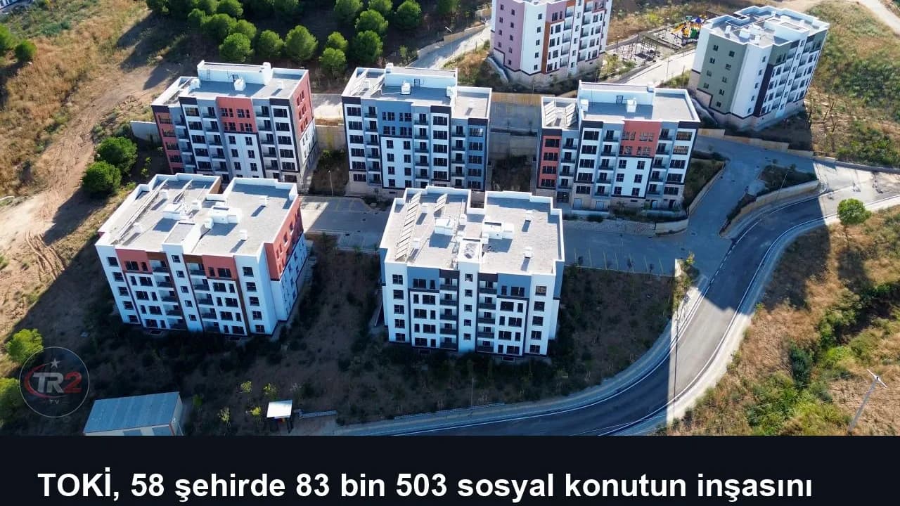 TOKİ, 58 şehirde 83 bin 503 sosyal konutun inşasını tamamladı