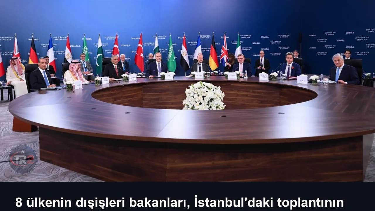 8 ülkenin dışişleri bakanları, İstanbul'daki toplantının ardından ortak açıklama yayımladı