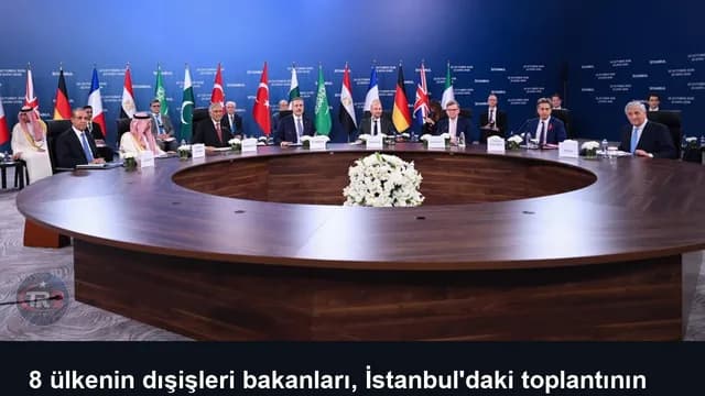 8 ülkenin dışişleri bakanları, İstanbul'daki toplantının ardından ortak açıklama yayımladı