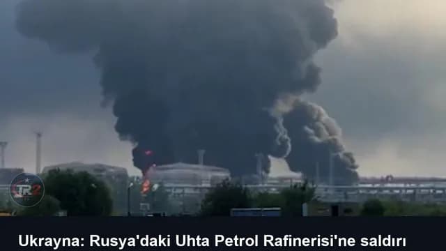 Ukrayna: Rusya'daki Uhta Petrol Rafinerisi'ne saldırı düzenledik