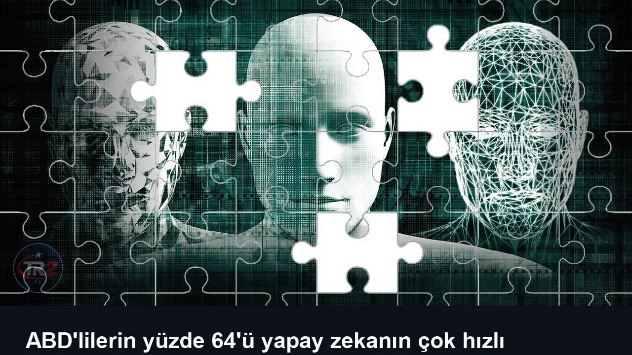 ABD'lilerin yüzde 64'ü yapay zekanın çok hızlı geliştiğini düşünüyor