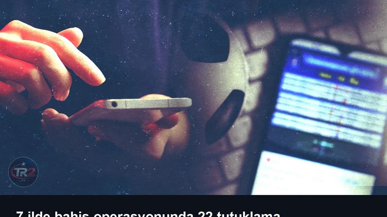 7 ilde bahis operasyonunda 22 tutuklama