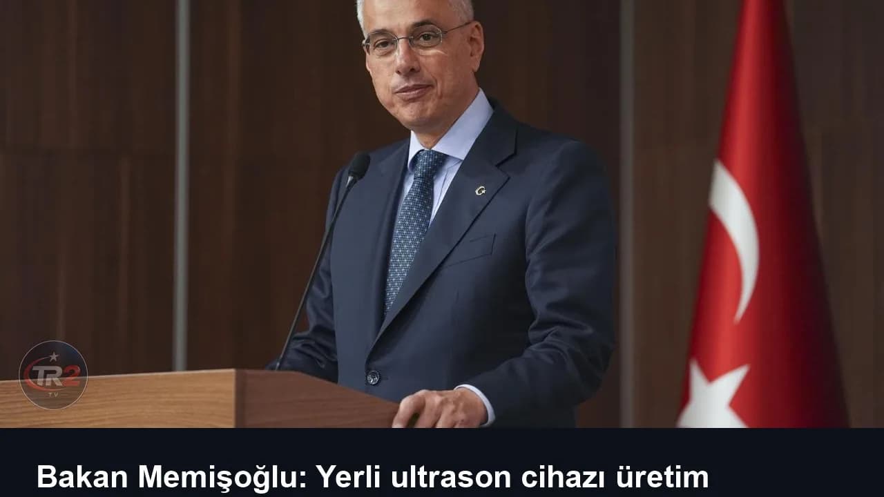 Bakan Memişoğlu: Yerli ultrason cihazı üretim tesisimizi kuruyoruz