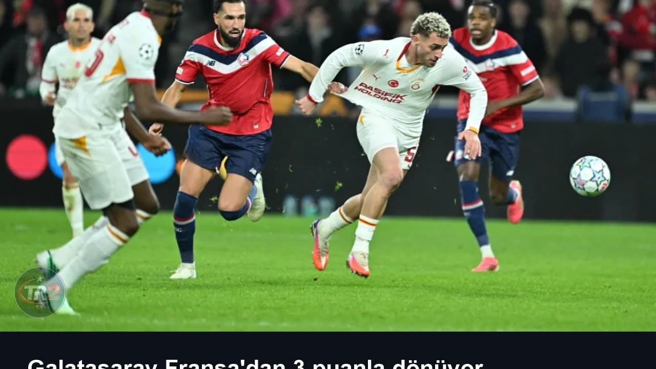 Galatasaray Fransa'dan 3 puanla dönüyor