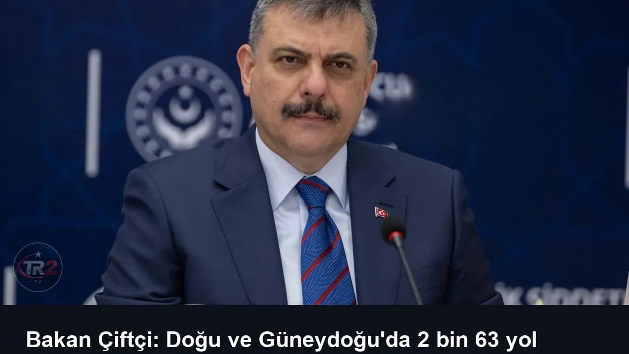 Bakan Çiftçi: Doğu ve Güneydoğu'da 2 bin 63 yol kontrol noktası kaldırıldı