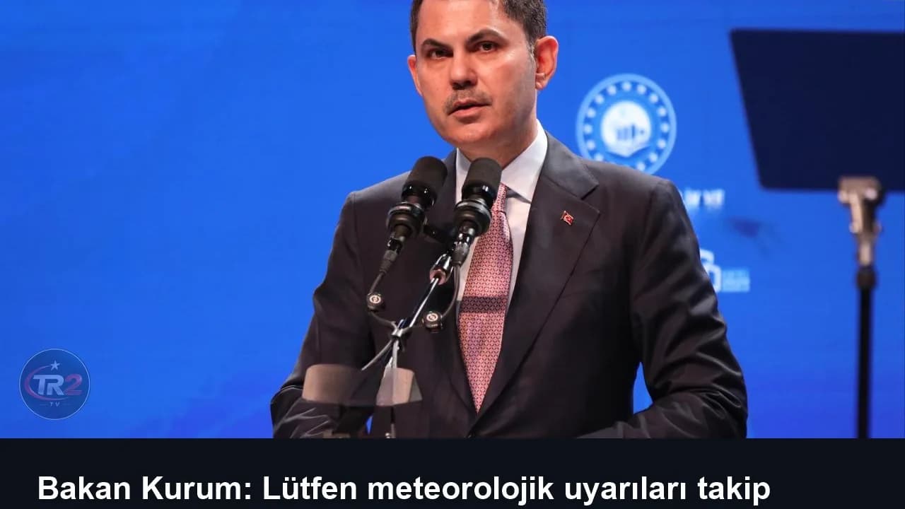 Bakan Kurum: Lütfen meteorolojik uyarıları takip edelim