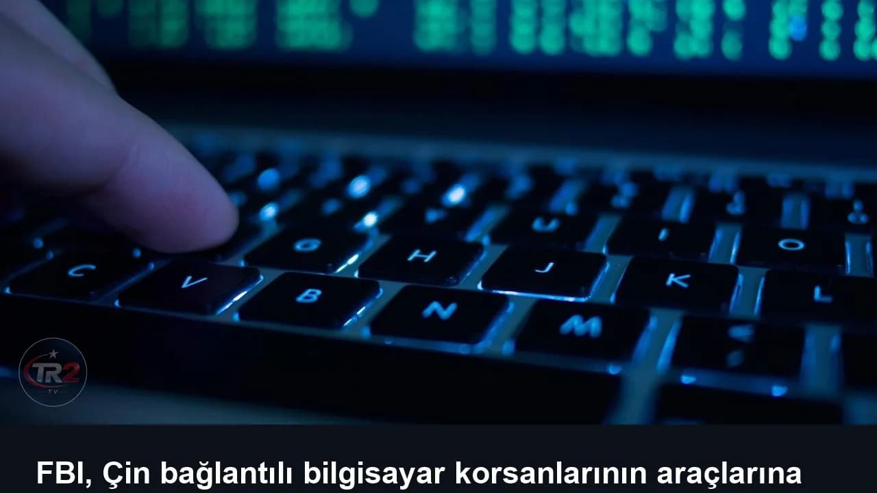 FBI, Çin bağlantılı bilgisayar korsanlarının araçlarına el koydu