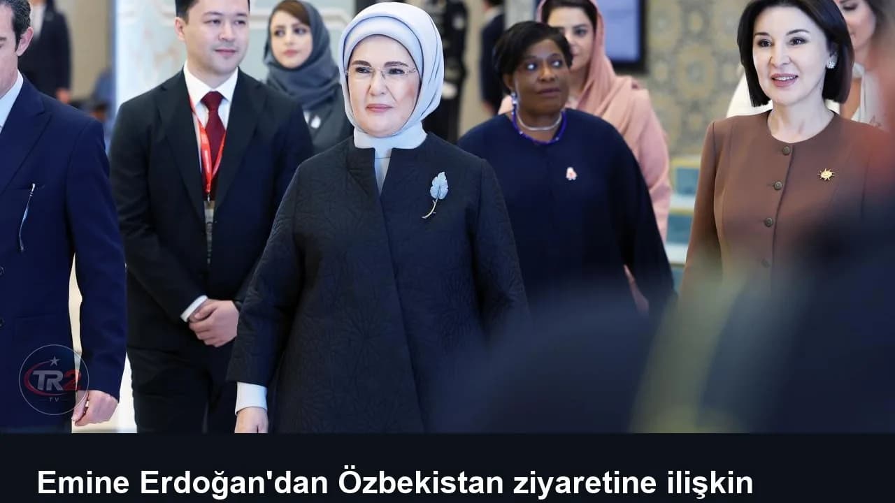 Emine Erdoğan'dan Özbekistan ziyaretine ilişkin paylaşım