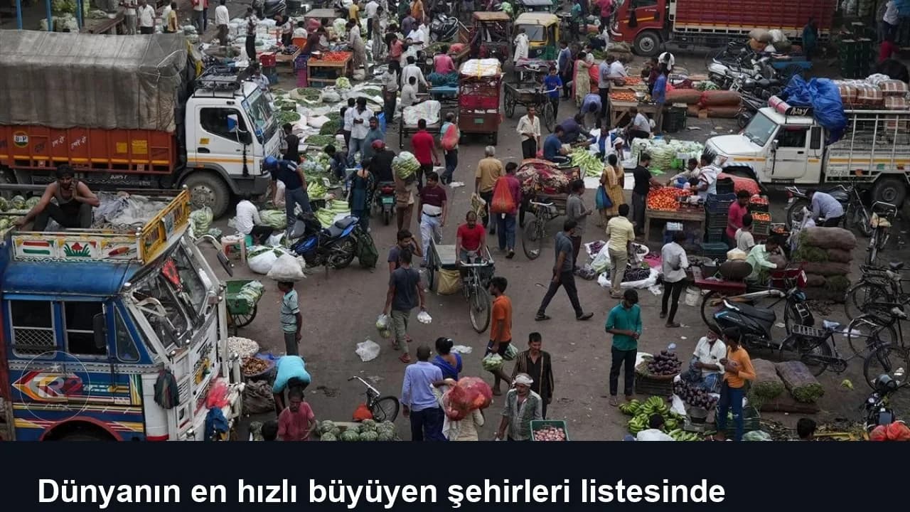 Dünyanın en hızlı büyüyen şehirleri listesinde dengeler değişti