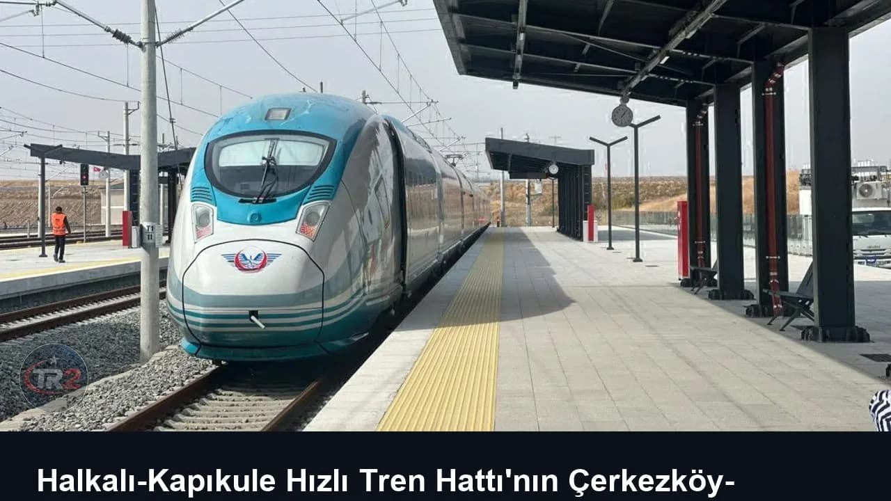 Halkalı-Kapıkule Hızlı Tren Hattı'nın Çerkezköy-Kapıkule kesimi yarın açılacak