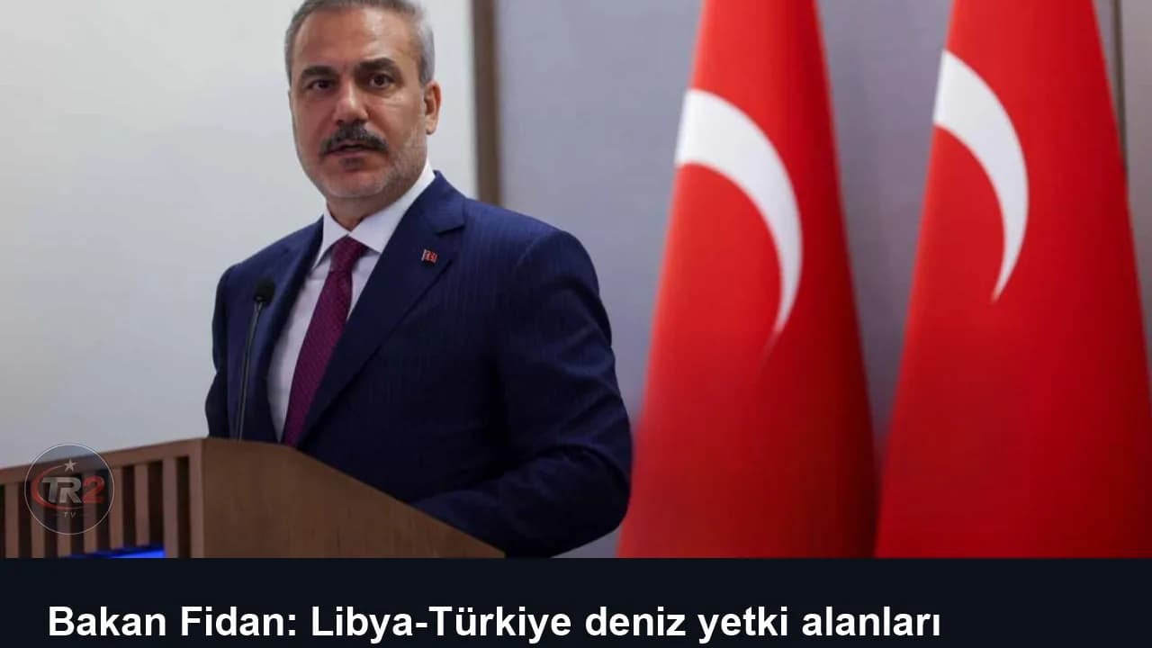 Bakan Fidan: Libya-Türkiye deniz yetki alanları mutabakatı meşru bir anlaşmadır