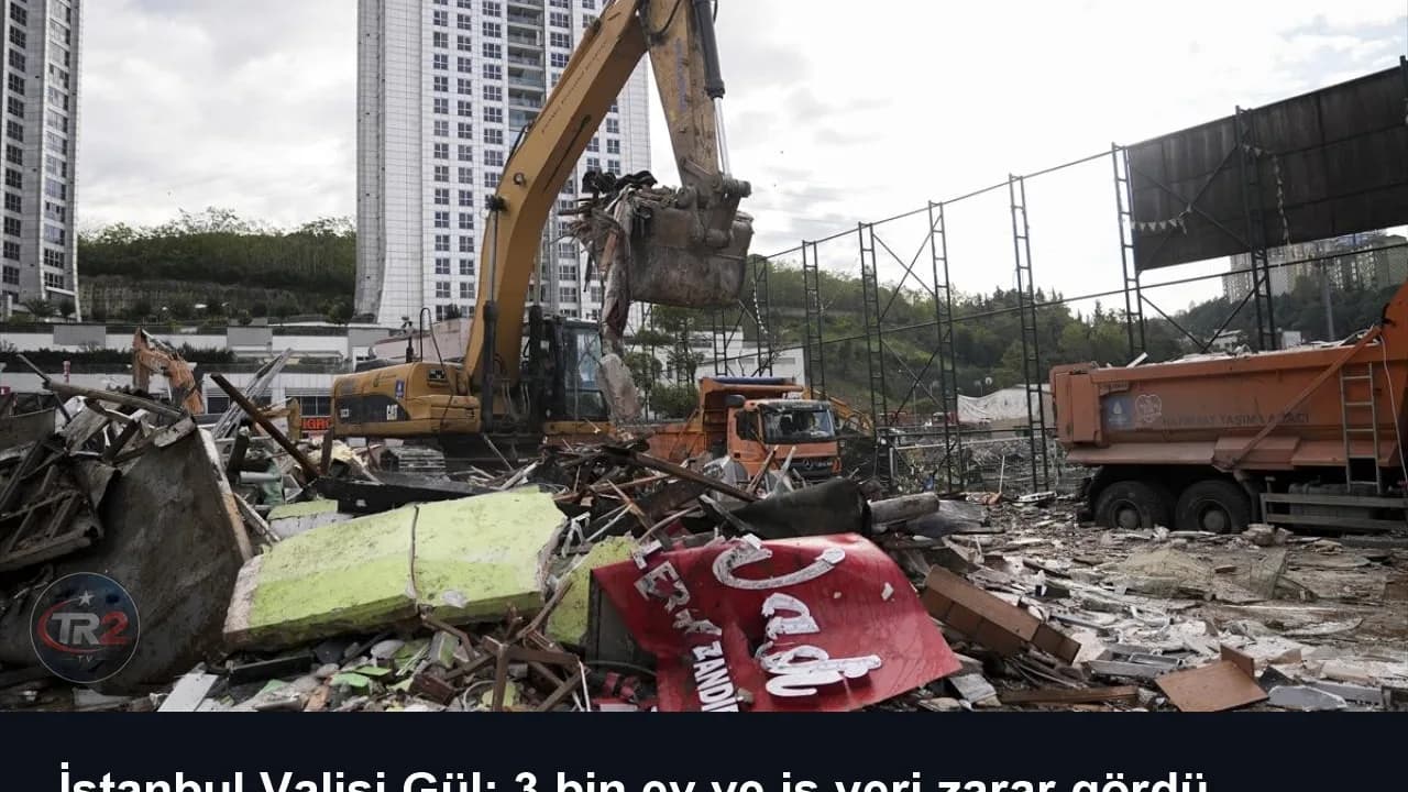 İstanbul Valisi Gül: 3 bin ev ve iş yeri zarar gördü