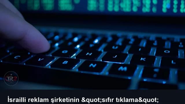 İsrailli reklam şirketinin "sıfır tıklama" casusluk faaliyetleri ortaya çıktı