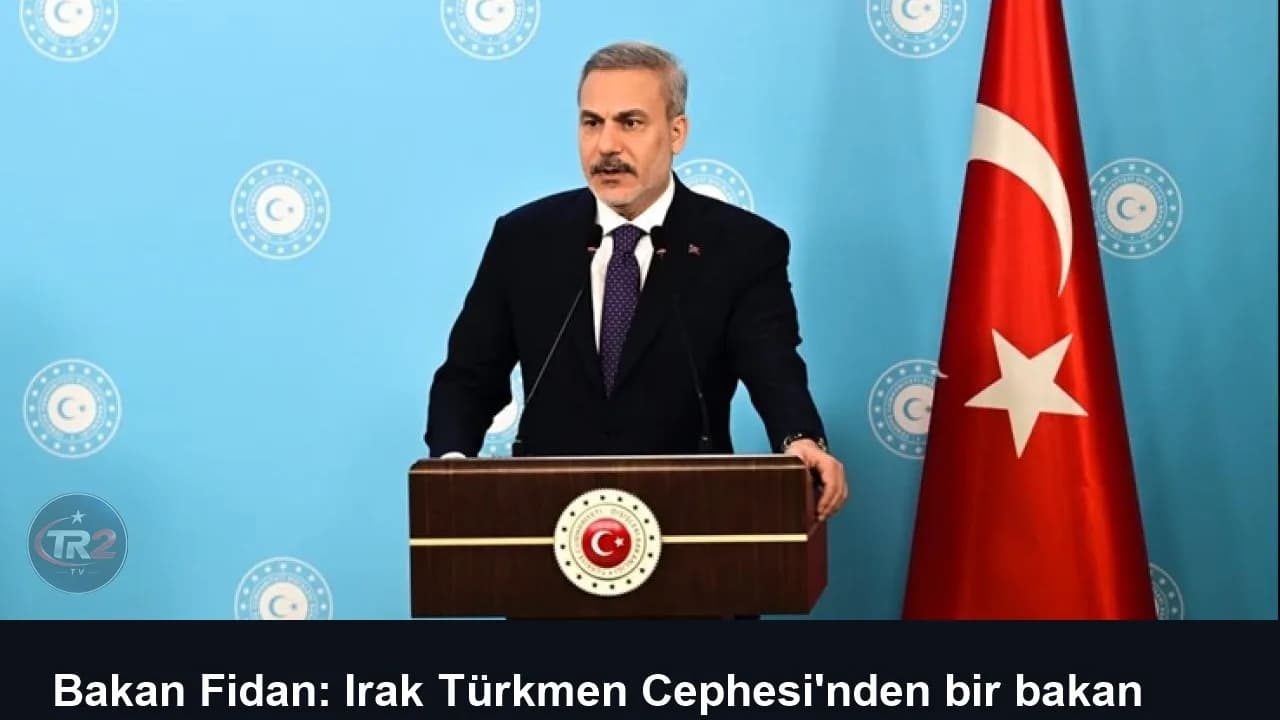 Bakan Fidan: Irak Türkmen Cephesi'nden bir bakan çıkması önemliydi