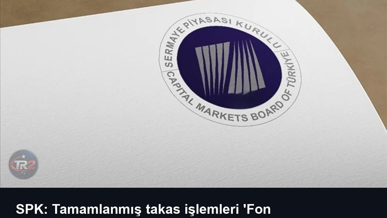 SPK: Tamamlanmış takas işlemleri 'Fon Kanunu'ndan etkilenmeyecek