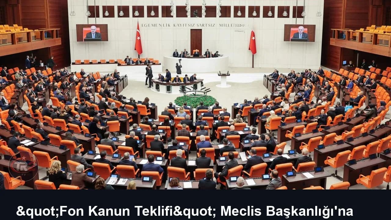 "Fon Kanun Teklifi" Meclis Başkanlığı'na sunuldu