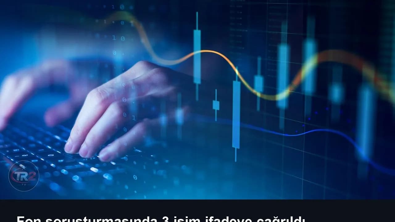 Fon soruşturmasında 3 isim ifadeye çağrıldı