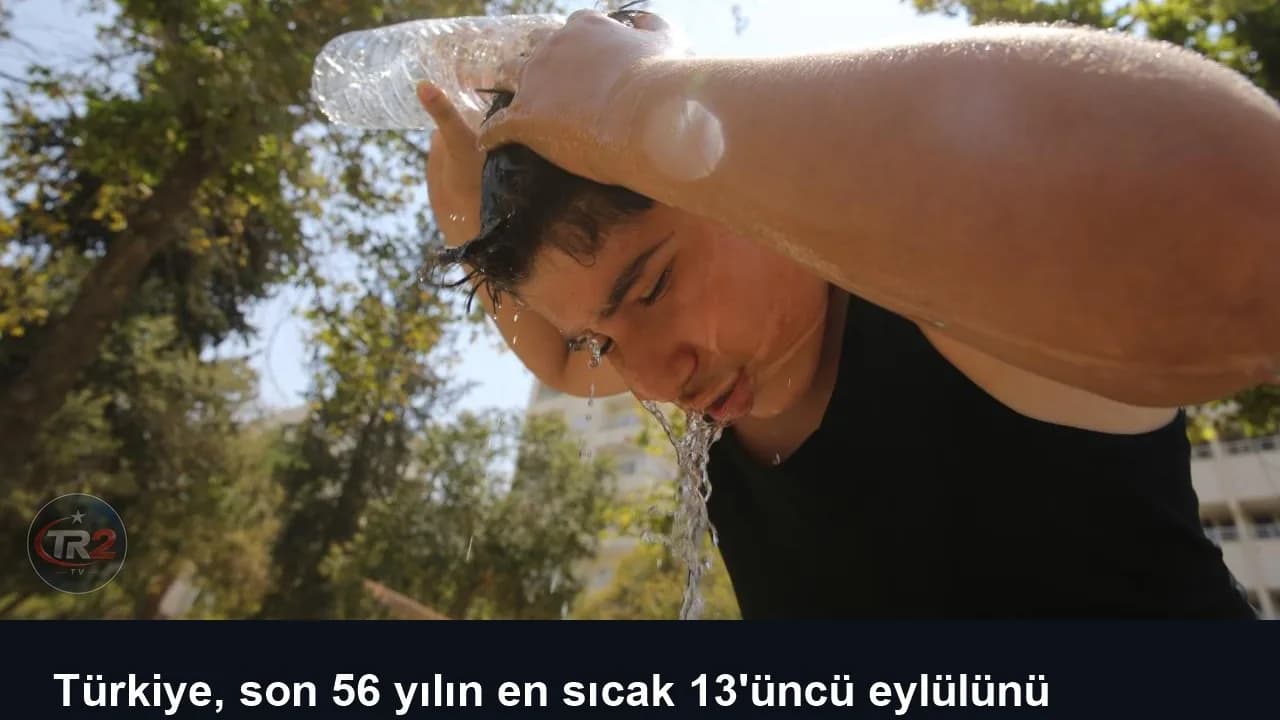 Türkiye, son 56 yılın en sıcak 13'üncü eylülünü yaşadı